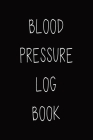 Blood Pressure Log Book: Become Healthy with Blood Pressure Tracker and Monitor Record Logbook By Audrey Bunger Cover Image