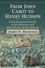 From John Cabot to Henry Hudson: Early European Arrivals in Northeastern and Mid-Atlantic North America By James F. Hancock Cover Image