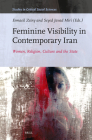 Feminine Visibility in Contemporary Iran: Women, Religion, Culture and the State (Studies in Critical Social Sciences #285) By Esmaeil Zeiny (Volume Editor), Seyed Javad Miri (Volume Editor) Cover Image