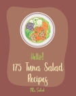 Hello! 175 Tuna Salad Recipes: Best Tuna Salad Cookbook Ever For Beginners [Tuna Cookbook, Asian Salad Cookbook, Summer Salads Cookbook, Quinoa Salad Cover Image