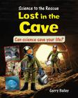 Lost in the Cave (Science to the Rescue) Cover Image