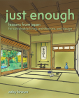 Just Enough: Lessons from Japan for Sustainable Living, Architecture, and Design By Azby Brown Cover Image