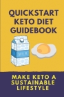Quickstart Keto Diet Guidebook: Make Keto A Sustainable Lifestyle: Keto Diet Book For Beginners By Isreal Flegler Cover Image