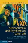 Schizophrenia and Psychoses in Later Life: New Perspectives on Treatment, Research, and Policy By Carl I. Cohen (Editor), Paul D. Meesters (Editor) Cover Image