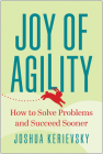 Joy of Agility: How to Solve Problems and Succeed Sooner By Joshua Kerievsky Cover Image