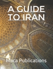 A guide to Iran By Maca Publications Cover Image