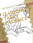 Learning Takes Patience By Mary C. Warren, Patience K. Warren Cover Image