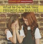 What to Do When Your Friends Are Bullies (Stand Up: Bullying Prevention) By Addy Ferguson Cover Image