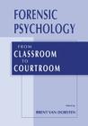 Forensic Psychology: From Classroom to Courtroom By Brent Van Dorsten (Editor) Cover Image