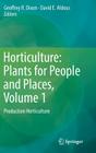 Horticulture: Plants for People and Places, Volume 1: Production Horticulture By Geoffrey R. Dixon (Editor), David E. Aldous (Editor) Cover Image