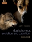 Dog Behaviour, Evolution, and Cognition By Adam Miklosi Cover Image
