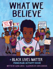 What We Believe: A Black Lives Matter Principles Activity Book By Laleña Garcia, Caryn Davidson (Illustrator) Cover Image
