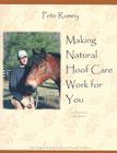Making Natural Hoof Care Work for You: A Hands-On Manual for Natural Hoof Care All Breeds of Horses and All Equestrian Disciplines for Horse Owners, F By Pete Ramey Cover Image