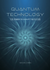 Quantum Technology: The Power to Disrupt the Future By Kevin Chen Cover Image