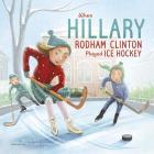 When Hillary Rodham Clinton Played Ice Hockey (Leaders Doing Headstands) By Rachel Ruiz, Steliyana Doneva (Illustrator) Cover Image