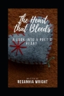 The heart that bleeds: A look into a Poet's heart By Reganhia Mellissa Wright Cover Image