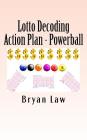 Lotto Decoding: Action Plan - Powerball By Bryan Law Cover Image