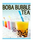 Boba Bubble Tea: The Ultimate Recipe Guide By Susan Hewsten Cover Image