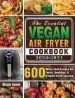 The Essential Vegan Air Fryer Cookbook 2020-2021: 600 Whole Food Recipes for Faster, Healthier, & Crispier Fried Favorites By Mikayla Dumolo Cover Image