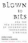 Blown to Bits: How the New Economics of Information Transforms Strategy By Philip Evans, Thomas S. Wurster Cover Image