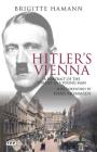 Hitler's Vienna: A Portrait of the Tyrant as a Young Man By Brigitte Hamann, Hans Mommsen (Foreword by) Cover Image