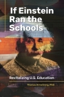 If Einstein Ran the Schools: Revitalizing U.S. Education By Thomas Armstrong Cover Image