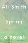 Spring: A Novel (Seasonal Quartet) By Ali Smith Cover Image