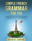 Simple French Grammar For You: Essential activities to help you understand the language and build a solid foundation Cover Image