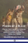 Poems by a Slave: Poetry Written by an African American in Chapel Hill, North Carolina during the 1820s and 1830s Cover Image