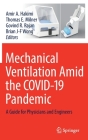 Mechanical Ventilation Amid the Covid-19 Pandemic: A Guide for Physicians and Engineers By Amir A. Hakimi (Editor), Thomas E. Milner (Editor), Govind R. Rajan (Editor) Cover Image