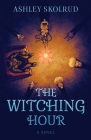 The Witching Hour By Ashley Skolrud Cover Image