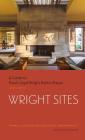 Wright Sites: A Guide to Frank Lloyd Wright Public Places (field guide to Frank Lloyd Wright houses and structures, includes tour information, photographs, and itineraries) By Joel Hoglund (Editor), Frank Lloyd Wright Building Conservancy, Jack Quinan (Introduction by) Cover Image