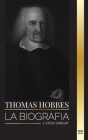 Thomas Hobbes: La biografía de un filósofo inglés de la Teoría del Contrato Social y su libro Leviatán (Filosofia) Cover Image