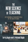 The New Science of Teaching: Rethinking a Teacher's Role in the Age of Data By Terry Doyle, B. Michael Doyle Cover Image