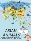 Asian Animals Coloring Book: Cute Asian Animals Coloring Pages for Kids Fun Continental Asian Perfect Gift For Children Relaxing Wildlife Panda Yak Cover Image