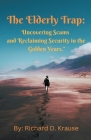The Elderly Trap: Uncovering Scams and Reclaiming Security in the Golden Years. Cover Image