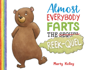 Almost Everybody Farts: The Reek-Quel By Marty Kelley Cover Image