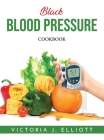 Black Blood Pressure: Cookbook By Victoria J Elliott Cover Image