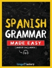 Spanish Grammar Made Easy: A Comprehensive Workbook To Learn Spanish Grammar For Beginners (Audio Included) By Lingo Mastery Cover Image