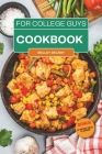 College Cookbook for Guys: Over 60 No-Fuss and Dorm Friendly Recipes That Fit Your Budget, For Busy Students and Men To Satisfy Campus Cravings, By Millay Delany Cover Image