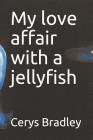 My love affair with a jellyfish By Cerys Bradley (Photographer), Cerys Bradley Cover Image