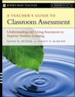A Teacher's Guide to Classroom Assessment: Understanding and Using Assessment to Improve Student Learning (Jossey-Bass Teacher) By Susan M. Butler, Nancy D. McMunn Cover Image