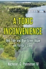 A Toxic Inconvenience: Red Tide and Blue-Green Algae on Florida's Coast By IV Penniman, Nicholas G. Cover Image