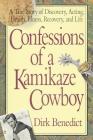 Confessions of a Kamikaze Cowboy: A True Story of Discovery, Acting, Health, Illness, Recovery, and Life By Dirk Benedict Cover Image
