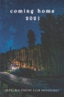coming home 2021: Indelible Poetry Club Anthology By Mark Andrew James Terry (Editor), Elegia (Editor), Allen Cecil Butt (Photographer) Cover Image