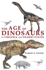 The Age of Dinosaurs in Virginia and Nearby States By Rob Weems Cover Image