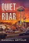 A Quiet Roar: Sometimes Disruption Is Overdue By Randall Arthur Cover Image