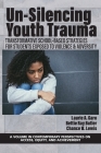 Un-Silencing Youth Trauma: Transformative School-Based Strategies for Students Exposed to Violence & Adversity (Contemporary Perspectives on Access) Cover Image
