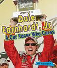 Dale Earnhardt, Jr.: A Car Racer Who Cares (Sports Stars Who Care) Cover Image