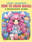 How To Draw Manga: A Beginner's Guide By Uzuri Sugimoto Cover Image